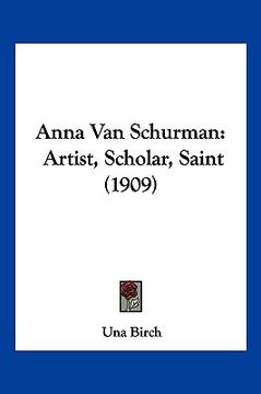 portada anna van schurman: artist, scholar, saint (1909) (en Inglés)