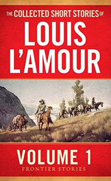 portada The Collected Short Stories of Louis L'amour, Volume 1: Frontier Stories (en Inglés)