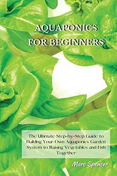 portada Aquaponics for Beginners: The Ultimate Step-By-Step Guide to Building Your own Aquaponics Garden System to Raising Vegetables and Fish Together (en Inglés)