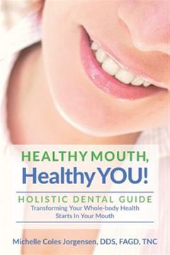portada Healthy Mouth, Healthy You! Holistic Dental Guide Transforming Your Whole-Body Health Starts in the Mouth (en Inglés)