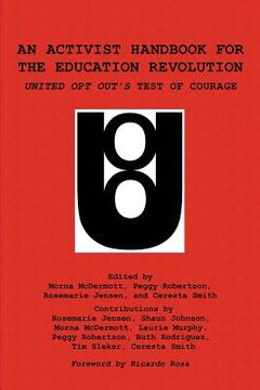 portada An Activist Handbook for the Education Revolution: United Opt Out's Test of Courage (en Inglés)