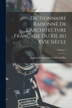 portada Dictionnaire Raisonné de L'architecture Française du XIe au XVIe Siècle; Volume 4 (en Inglés)