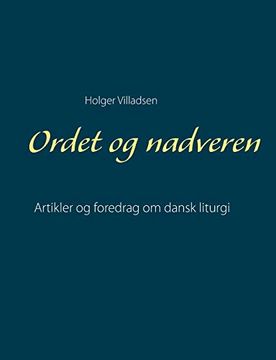 portada Ordet og Nadveren: Artikler og Foredrag om Dansk Liturgi (en Danés)