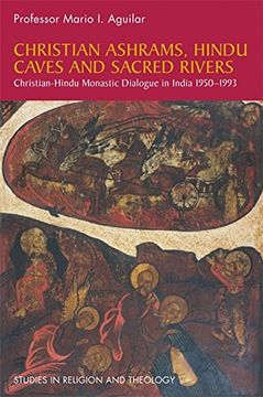 portada Christian Ashrams, Hindu Caves and Sacred Rivers: Christian-Hindu Monastic Dialogue in India 1950-1993 (en Inglés)