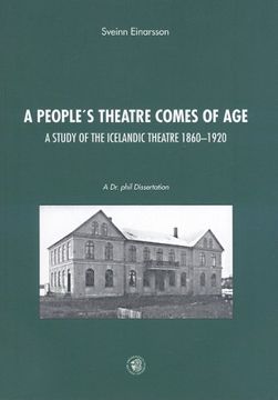 portada A People's Theatre Comes of Age: A Study of Icelandic Theatre, 1860-1920 (in English)