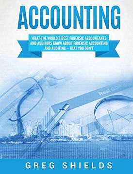 portada Accounting: What the World's Best Forensic Accountants and Auditors Know About Forensic Accounting and Auditing - That you Don't (in English)