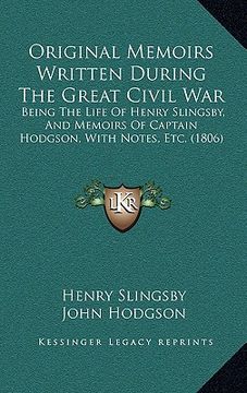 portada original memoirs written during the great civil war: being the life of henry slingsby, and memoirs of captain hodgson, with notes, etc. (1806) (in English)