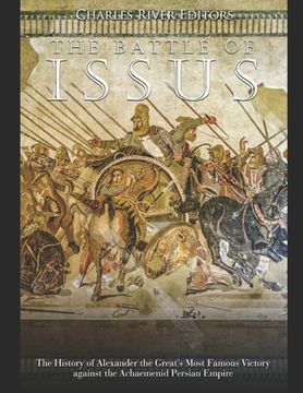 portada The Battle of Issus: The History of Alexander the Great's Most Famous Victory against the Achaemenid Persian Empire (en Inglés)