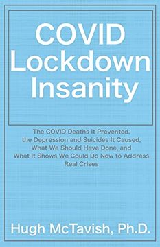 portada Covid Lockdown Insanity: The Covid Deaths it Prevented, the Depression and Suicides it Caused, What we Should Have Done, and What it Shows we Could do now to Address Real Crises (en Inglés)