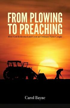 portada From Plowing to Preaching: How God Redeemed and Used an Ordinary Farm Couple (in English)