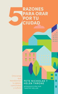 portada 5 Razones Para Orar Por Tu Ciudad: Oranciones Que Transforman Tu Iglesia, Comunidad Y Cultura (in Spanish)