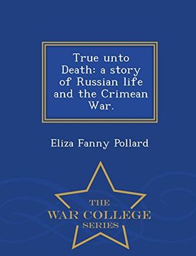 portada True unto Death: a story of Russian life and the Crimean War. - War College Series