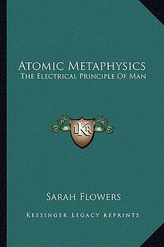 portada atomic metaphysics: the electrical principle of man (en Inglés)