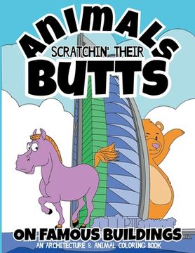 portada Animals Scratchin' Their Butts On Famous Buildings: An Animal & Architecture Coloring Book