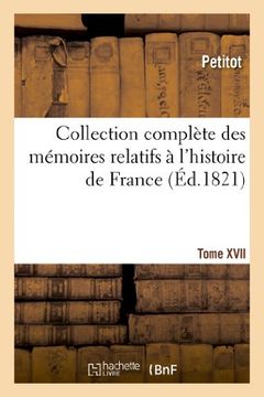 portada Collection complète des mémoires relatifs à l'histoire de France. Tome XVII: Collection Complete Des Memoires Relatifs A L'Histoire de France. Tome XVII