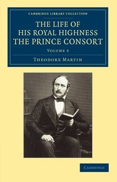 portada The Life of his Royal Highness the Prince Consort: Volume 3 (Cambridge Library Collection - British and Irish History, 19Th Century) (in English)