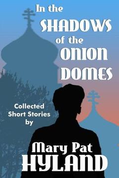 portada In the Shadows of the Onion Domes: Collected Short Stories (en Inglés)