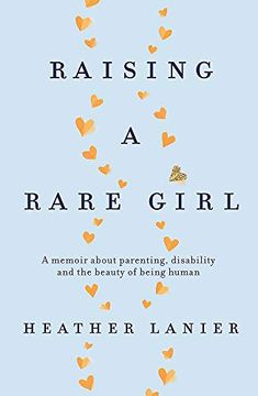 portada Raising a Rare Girl: A Memoir About Parenting, Disability and the Beauty of Being Human (en Inglés)