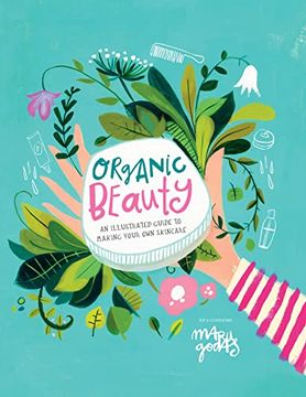 portada Organic Beauty: An Illustrated Guide to Making Your own Skincare (in English)