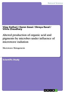 portada Altered Production of Organic Acid and Pigments by Microbes Under Influence of Microwave Radiation: Microwave Mutagenesis (en Inglés)