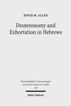 portada Deuteronomy and Exhortation in Hebrews: A Study in Narrative Re-Presentation (in English)