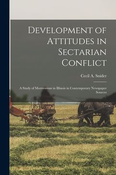 portada Development of Attitudes in Sectarian Conflict: a Study of Mormonism in Illinois in Contemporary Newspaper Sources