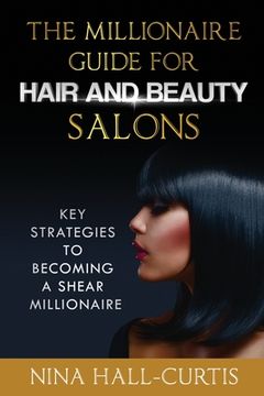 portada The Millionaire Guide for Hair and Beauty Salons: Key Strategies to Becoming A Shear Millionaire (en Inglés)