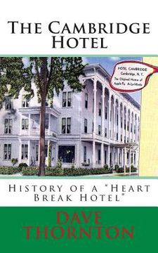portada The Cambridge Hotel: History of a "Heart Break Hotel" (en Inglés)
