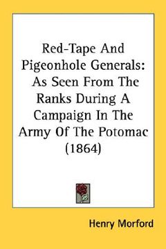 portada red-tape and pigeonhole generals: as seen from the ranks during a campaign in the army of the potomac (1864) (in English)