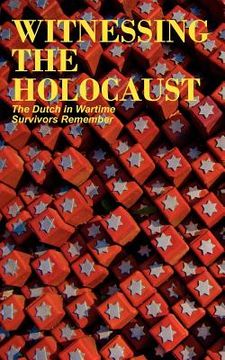 portada witnessing the holocaust: the dutch in wartime, survivors remember (en Inglés)