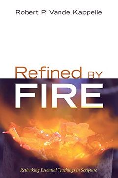 portada Refined by Fire: Rethinking Essential Teachings in Scripture (en Inglés)
