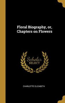 portada Floral Biography, or, Chapters on Flowers (en Inglés)