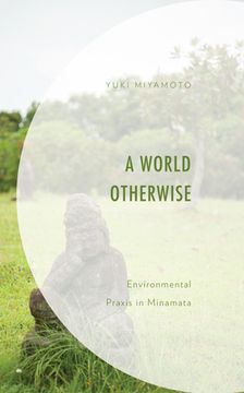 portada A World Otherwise: Environmental Praxis in Minamata (in English)