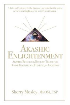 portada Akashic Enlightenment Akashic Records & Book of Truth for Divine Knowledge, Healing, & Ascension: A Tale and Gateway to the Cosmic Laws and Produciari (in English)