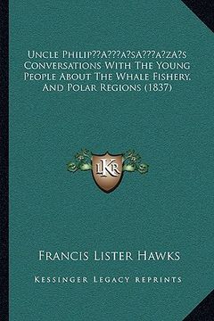 portada uncle philipa acentsacentsa a-acentsa acentss conversations with the young people about the whale fishery, and polar regions (1837) (en Inglés)