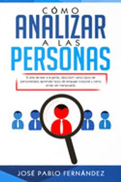 portada Cómo Analizar a las Personas: El Arte de Leer a la Gente, Descubrir Varios Tipos de Personalidad, Aprender Tipos de Lenguaje Corporal y Cómo Evitar ser Manipulado.