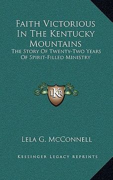 portada faith victorious in the kentucky mountains: the story of twenty-two years of spirit-filled ministry