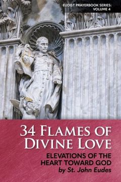 portada 34 Flames of Divine Love: Elevations of the Heart Toward god by st. John Eudes (Eudist Prayerbook Series) (Volume 4) 