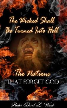 portada The Wicked Shall Be Turned Into Hell: "The Nations That Forget God" (in English)
