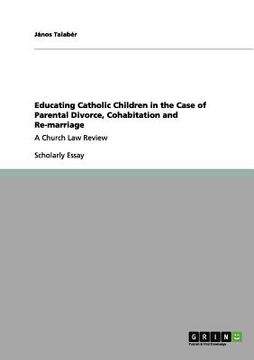 portada educating catholic children in the case of parental divorce, cohabitation and re-marriage (en Inglés)