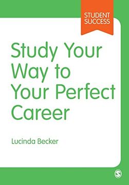 portada Study Your way to Your Perfect Career: How to Become a Successful Student, Fast, and Then Make it Count (Student Success) (in English)