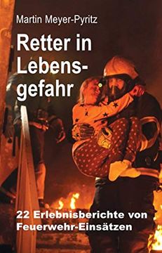 portada Retter in Lebensgefahr: 22 Erlebnisberichte von Feuerwehr-Einsätzen (en Alemán)