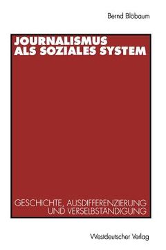 portada Journalismus ALS Soziales System: Geschichte, Ausdifferenzierung Und Verselbständigung (in German)