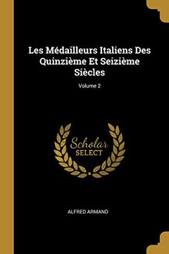 portada Les Médailleurs Italiens Des Quinzième Et Seizième Siècles; Volume 2 (en Francés)