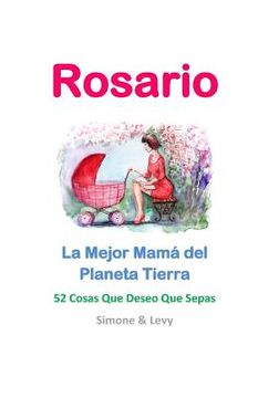 portada Rosario, La Mejor Mamá del Planeta Tierra: 52 Cosas Que Deseo Que Sepas