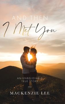 portada And Then I Met You: An Unbelievable True Story (en Inglés)