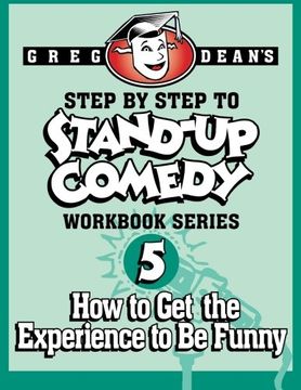 portada Step By Step to Stand-Up Comedy, Workbook Series: Workbook 5: How to Get the Experience to Be Funny (en Inglés)