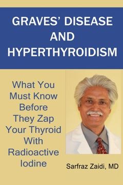 portada Graves' Disease And Hyperthyroidism: What You Must Know Before They Zap Your Thyroid With Radioactive Iodine (in English)