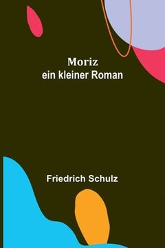 portada Moriz: ein kleiner Roman (in German)
