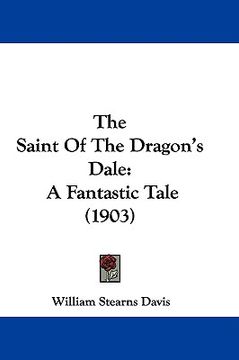 portada the saint of the dragon's dale: a fantastic tale (1903) (en Inglés)